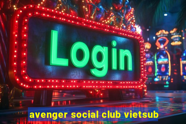 avenger social club vietsub