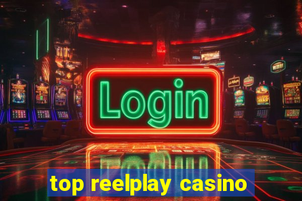 top reelplay casino