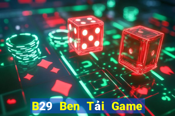 B29 Ben Tải Game Bài Nhất Vip