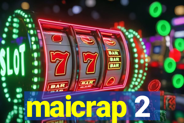 maicrap 2