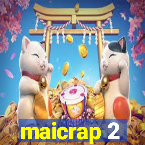 maicrap 2