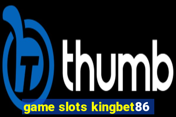 game slots kingbet86