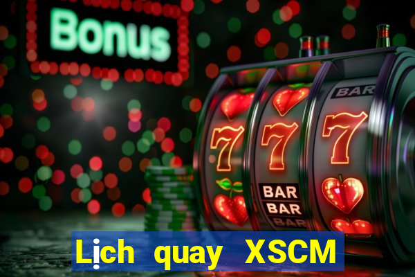 Lịch quay XSCM ngày 21