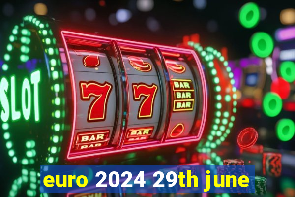 euro 2024 29th june