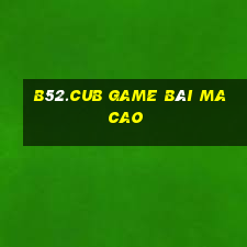 B52.Cub Game Bài Ma Cao