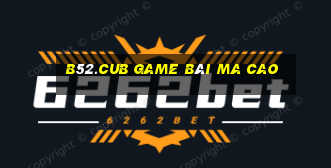 B52.Cub Game Bài Ma Cao