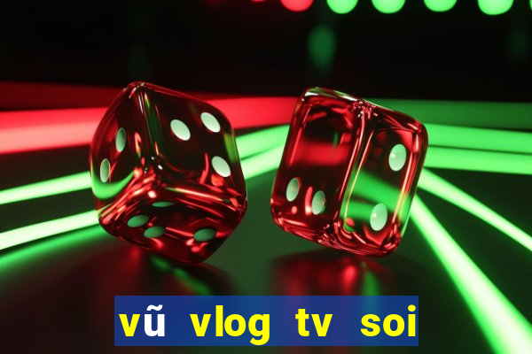 vũ vlog tv soi cầu xổ số miền bắc