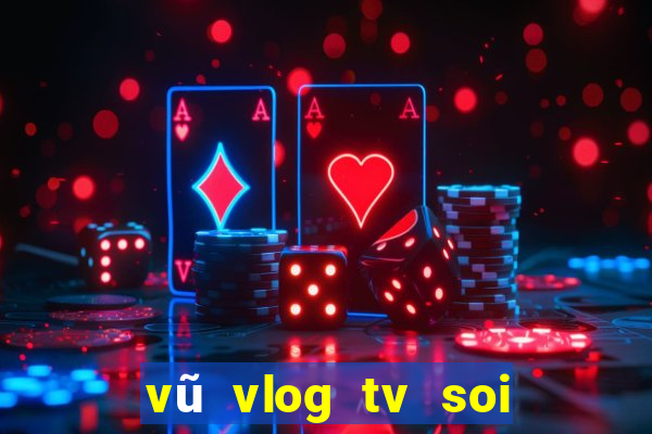 vũ vlog tv soi cầu xổ số miền bắc