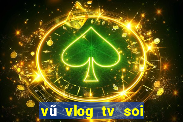 vũ vlog tv soi cầu xổ số miền bắc