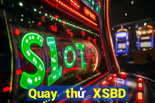 Quay thử XSBD ngày 2