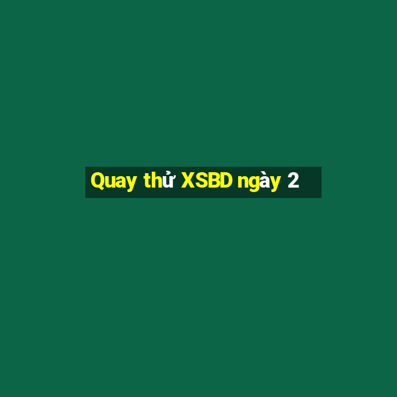 Quay thử XSBD ngày 2