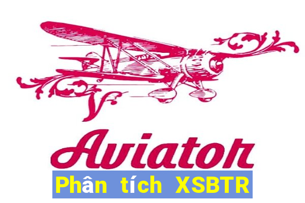 Phân tích XSBTR Chủ Nhật