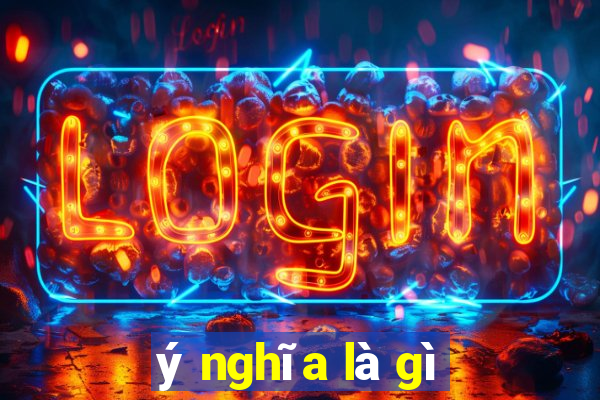 ý nghĩa là gì