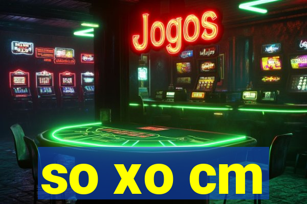 so xo cm