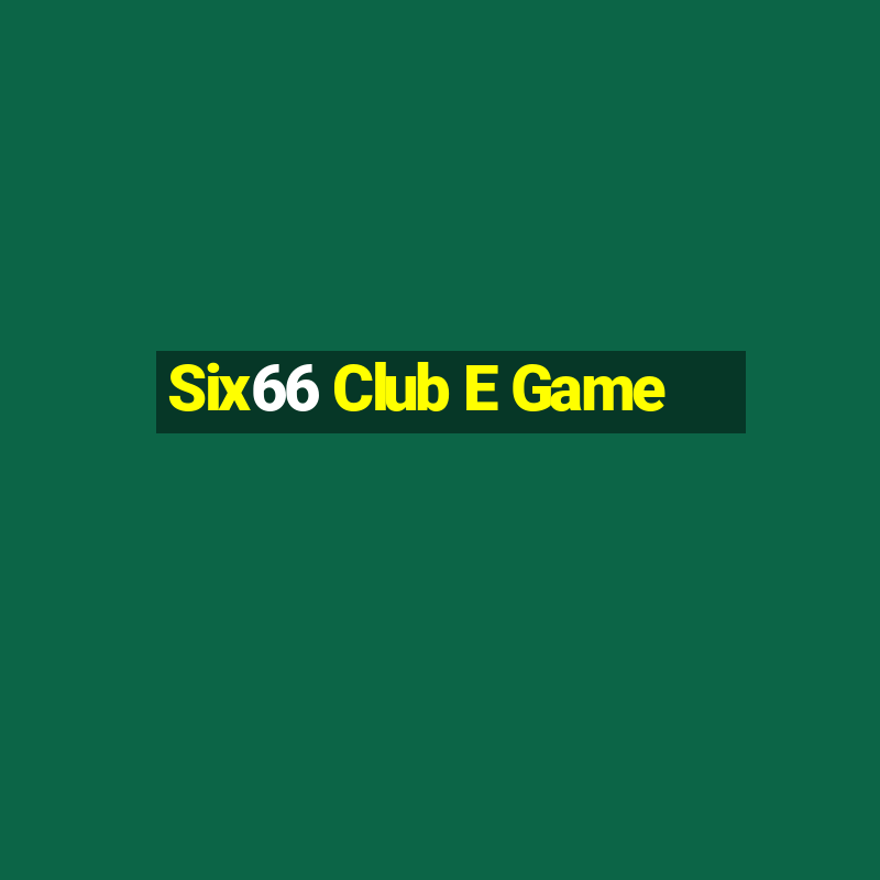 Six66 Club E Game