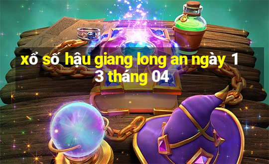 xổ số hậu giang long an ngày 13 tháng 04