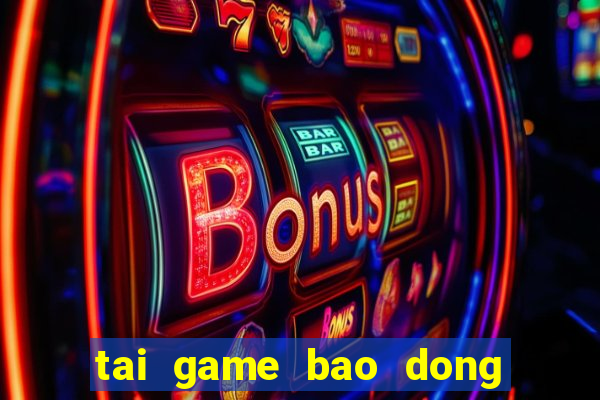 tai game bao dong do 4