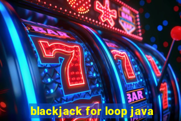 blackjack for loop java