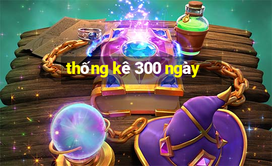 thống kê 300 ngày