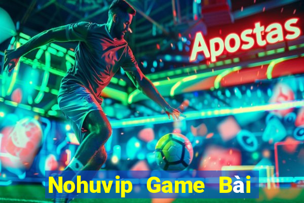 Nohuvip Game Bài Đổi Thưởng Uy Tín Bet20