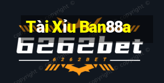 Tài Xỉu Ban88a