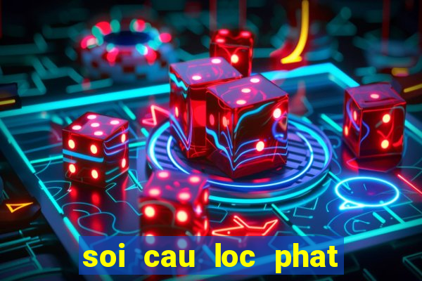 soi cau loc phat mien phi