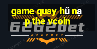 game quay hũ nạp the vcoin