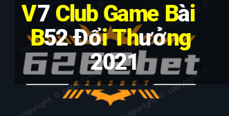 V7 Club Game Bài B52 Đổi Thưởng 2021