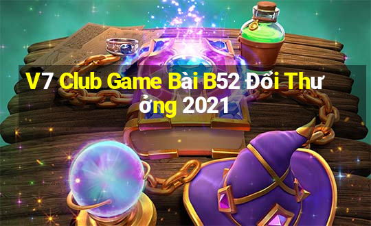 V7 Club Game Bài B52 Đổi Thưởng 2021