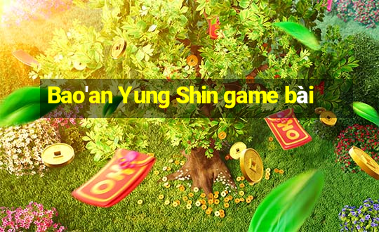 Bao'an Yung Shin game bài