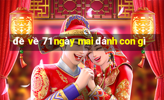 đề về 71 ngày mai đánh con gì