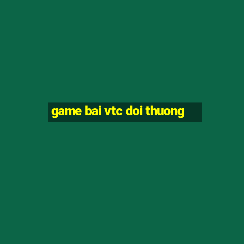 game bai vtc doi thuong