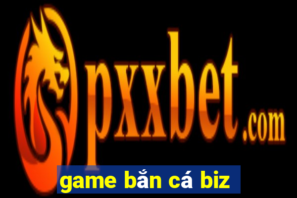 game bắn cá biz