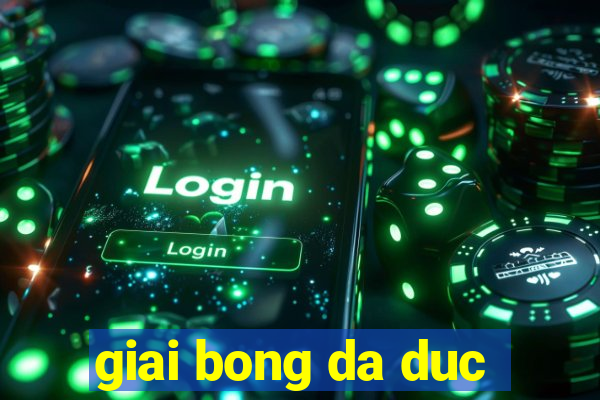 giai bong da duc