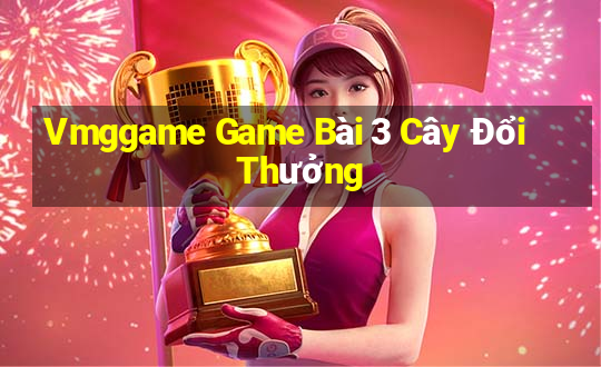 Vmggame Game Bài 3 Cây Đổi Thưởng