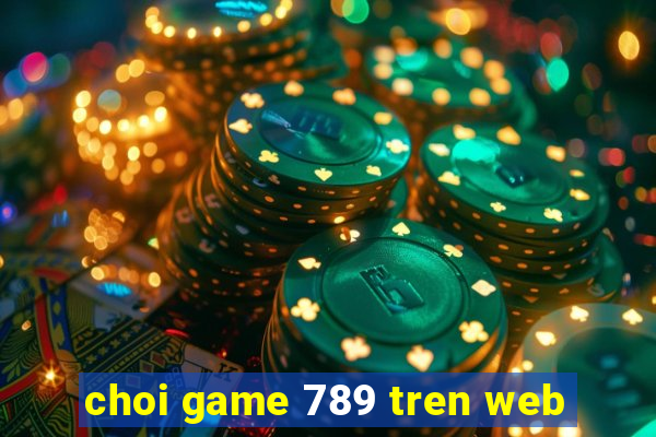 choi game 789 tren web