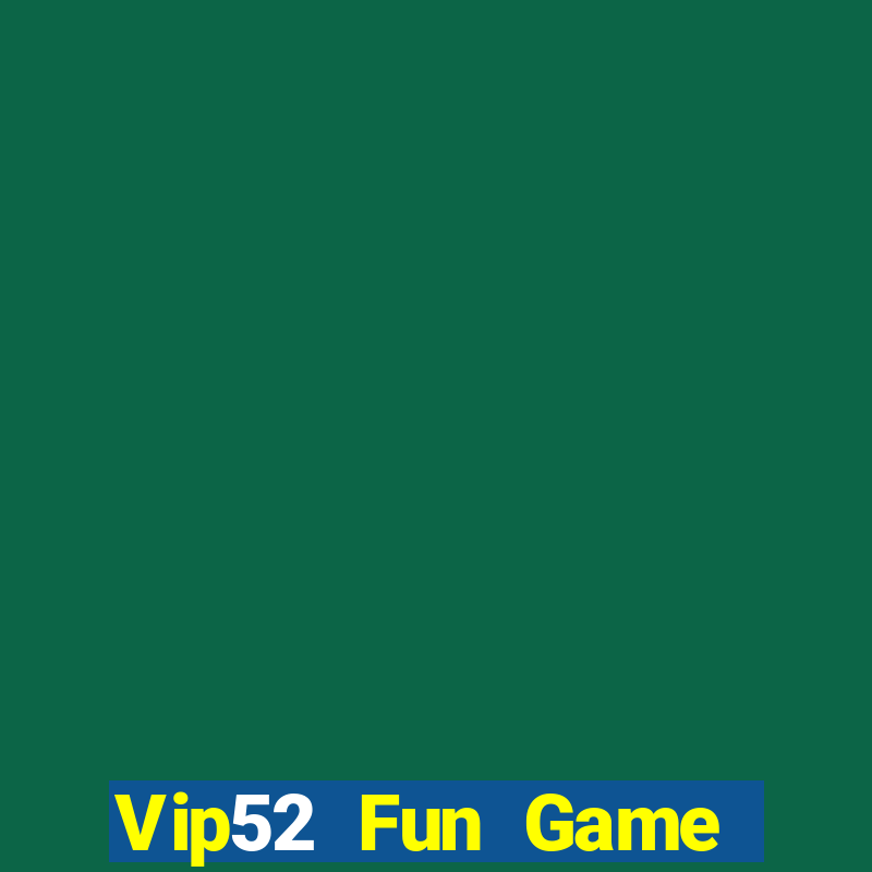 Vip52 Fun Game Bài Xóc Đĩa