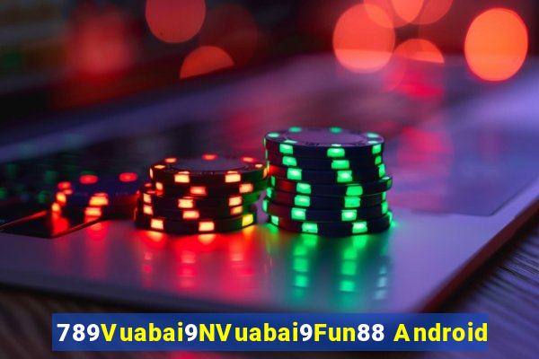 789Vuabai9NVuabai9Fun88 Android