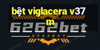 bệt viglacera v37m