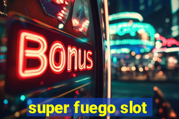 super fuego slot