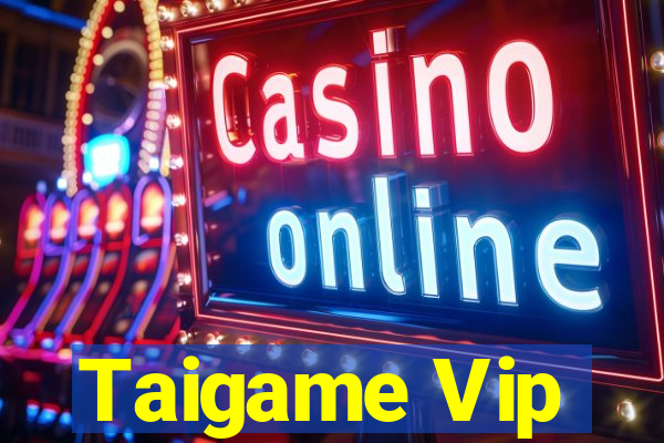 Taigame Vip