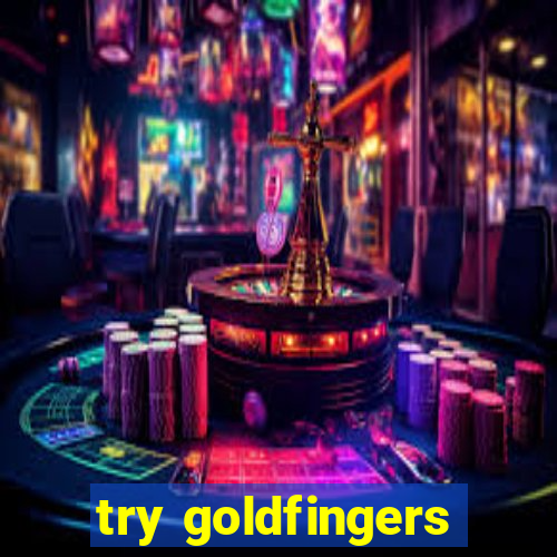 try goldfingers