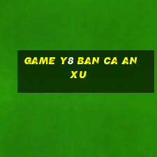 game y8 ban ca an xu