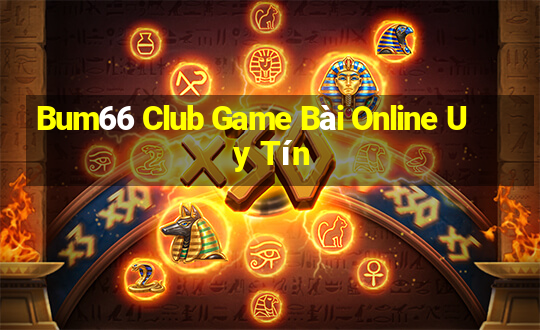 Bum66 Club Game Bài Online Uy Tín