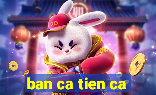 ban ca tien ca