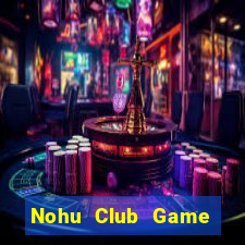 Nohu Club Game Bài Đổi Thưởng B52