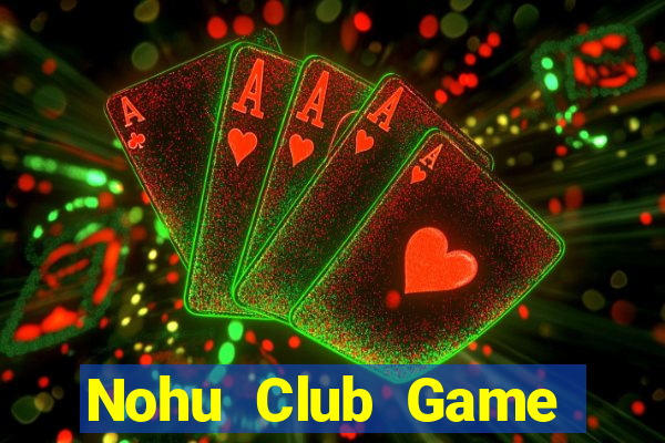 Nohu Club Game Bài Đổi Thưởng B52