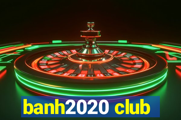 banh2020 club