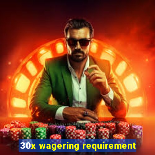 30x wagering requirement