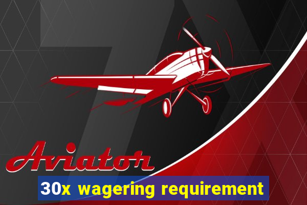 30x wagering requirement